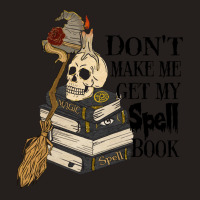 Halloween Costume Gift Ideas Don't Make Me Get My Spell Book Tank Top | Artistshot