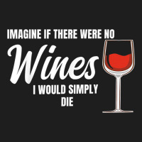 Imagine If There Were No Wines Winemaker Wine Classic T-shirt | Artistshot