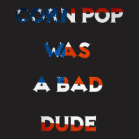 Corn Pop Was A Bad Dude 1 T-shirt | Artistshot