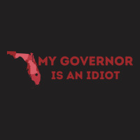 My Governor Is An Idiot T-shirt | Artistshot