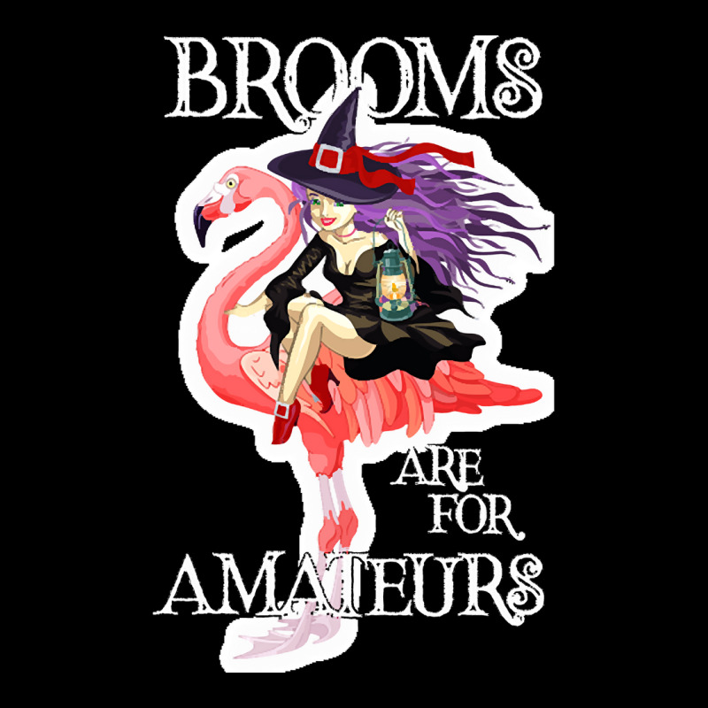 Brooms Are For Amateurs Witch Flamingo Brooms Are For Amateurs Funny W Legging by netheriteshepherd | Artistshot