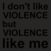 I Dont Like Violence But Violence Like Me Ladies Fitted T-shirt | Artistshot