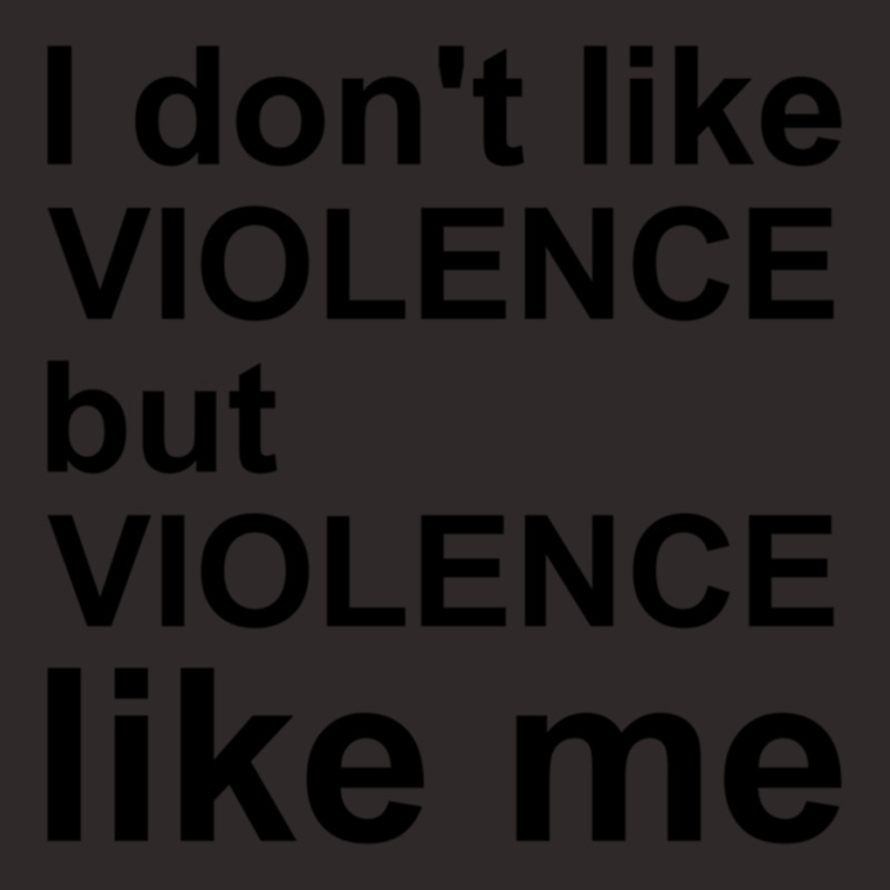 I Dont Like Violence But Violence Like Me Racerback Tank by cm-arts | Artistshot