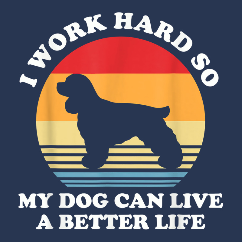 I Work Hard So My Dog Can Live A Better Life Cocker Spaniel T Shirt Ladies Denim Jacket by cm-arts | Artistshot