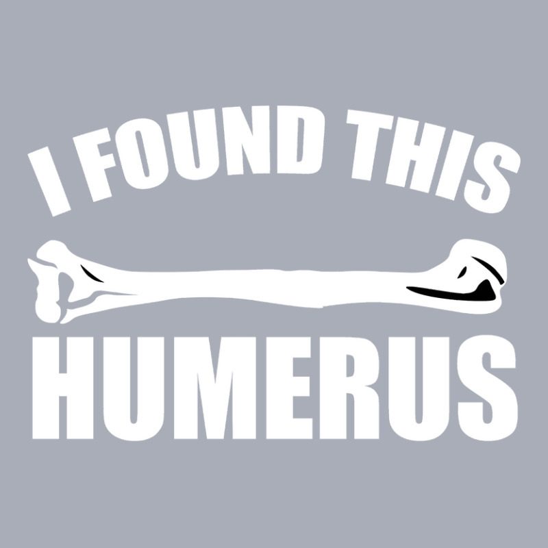 I Found This Humerus   Funny Nerd Sayings Tank Dress by thutrinh | Artistshot