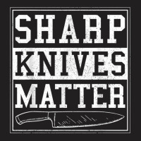 Sharp Knives Matter Funny Chef Gift Cooking T-shirt | Artistshot