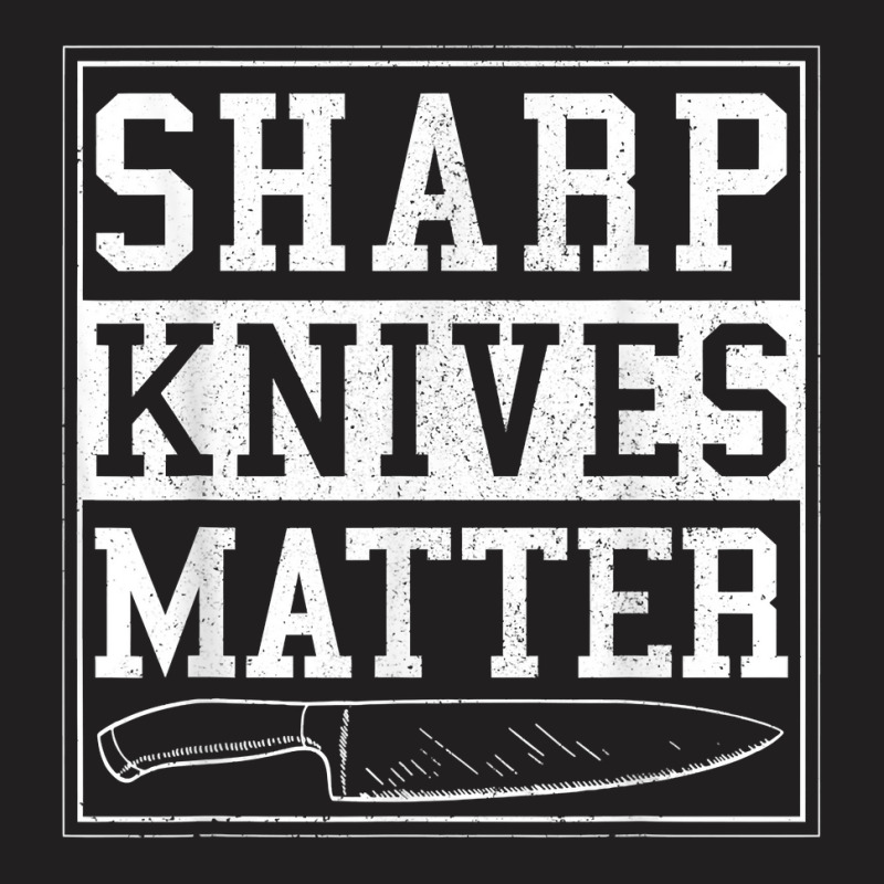 Sharp Knives Matter Funny Chef Gift Cooking T-shirt | Artistshot