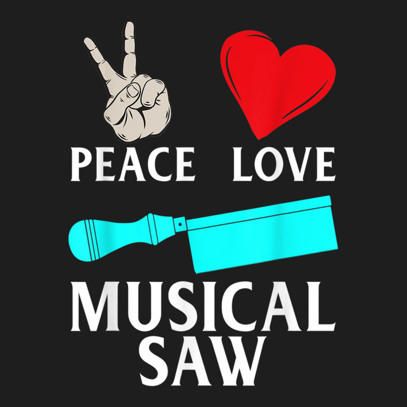 Peace Love Musical Saw Music Instrument Musical Saw Player Classic T-shirt by Uniform | Artistshot