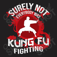 Surely Not Everybody Was Kung Fu T-shirt | Artistshot