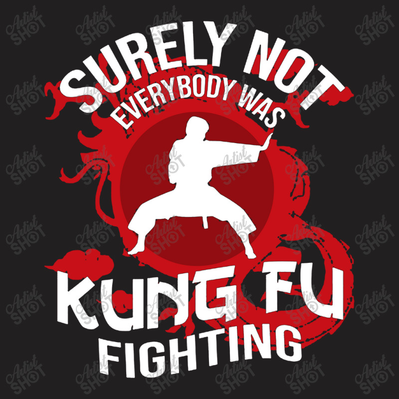 Surely Not Everybody Was Kung Fu T-shirt | Artistshot