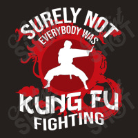 Surely Not Everybody Was Kung Fu Tank Top | Artistshot