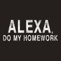 Alexa Do My Homework Joke Tank Top | Artistshot