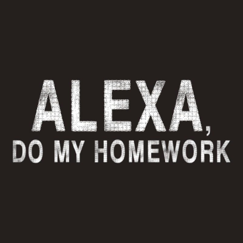 Alexa Do My Homework Joke Tank Top by cm-arts | Artistshot