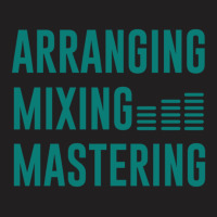 Arranging Mixing Mastering 1 T-shirt | Artistshot