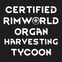 Certified Rimworld Organ Harvesting Tycoon Classic T-shirt | Artistshot