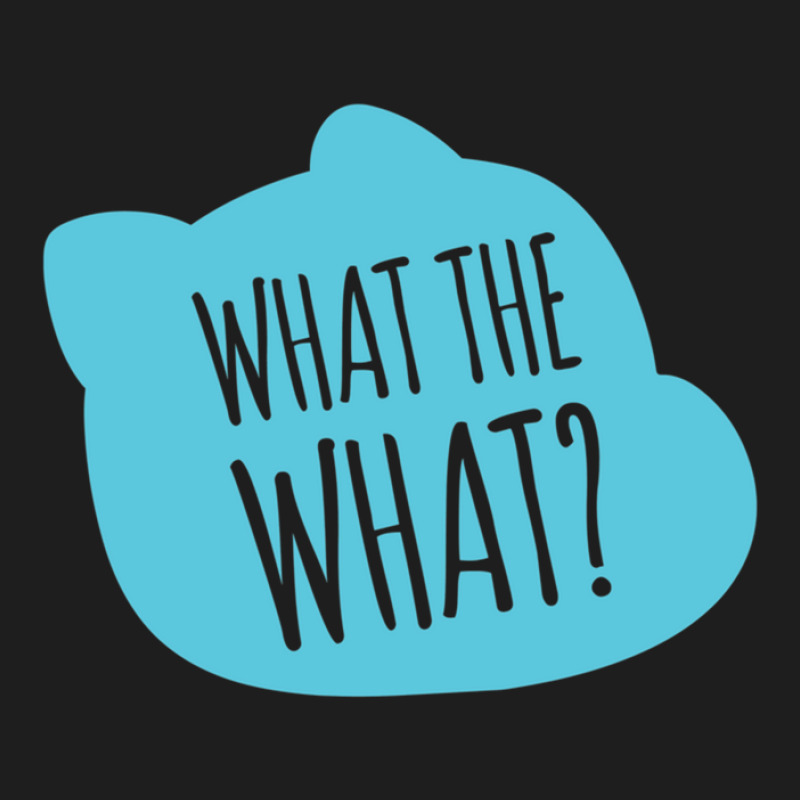 What The What Gift Classic T-shirt | Artistshot