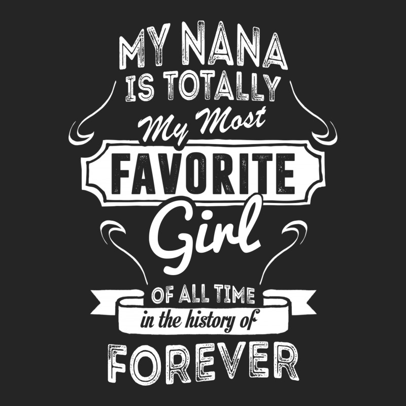 My Nana Is Totally My Most Favorite Girl Unisex Hoodie by tshiart | Artistshot