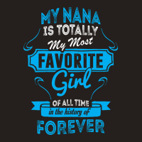 My Nana Is Totally My Most Favorite Girl Tank Top | Artistshot