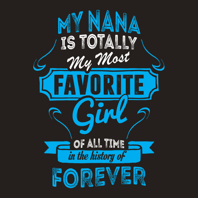 My Nana Is Totally My Most Favorite Girl Tank Top by tshiart | Artistshot