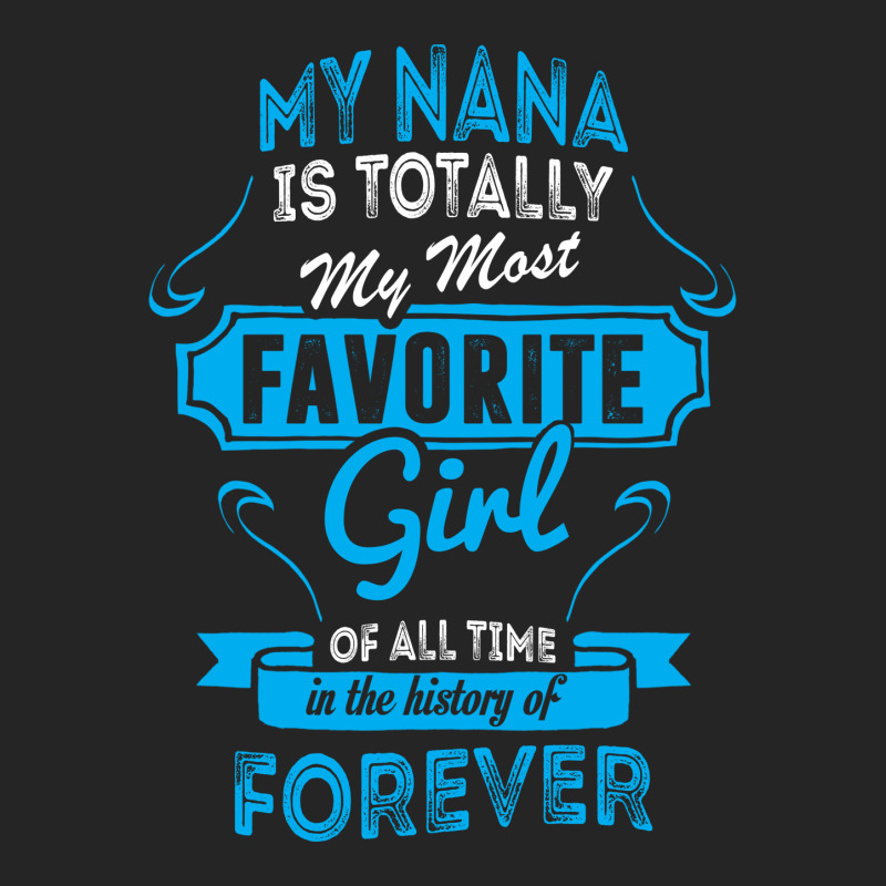 My Nana Is Totally My Most Favorite Girl Unisex Hoodie by tshiart | Artistshot