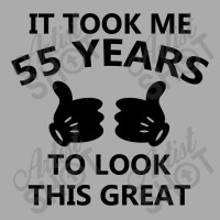 It Took Me 55 Years To Look This Great T-shirt | Artistshot