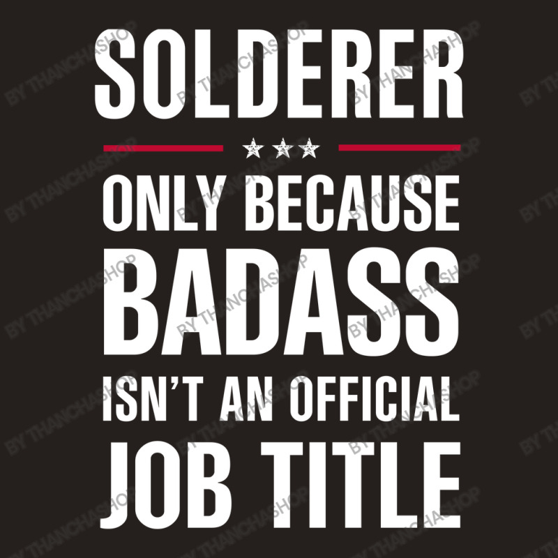 Solderer Because Badass Isn't A Job Title Cool Gift Tank Top | Artistshot