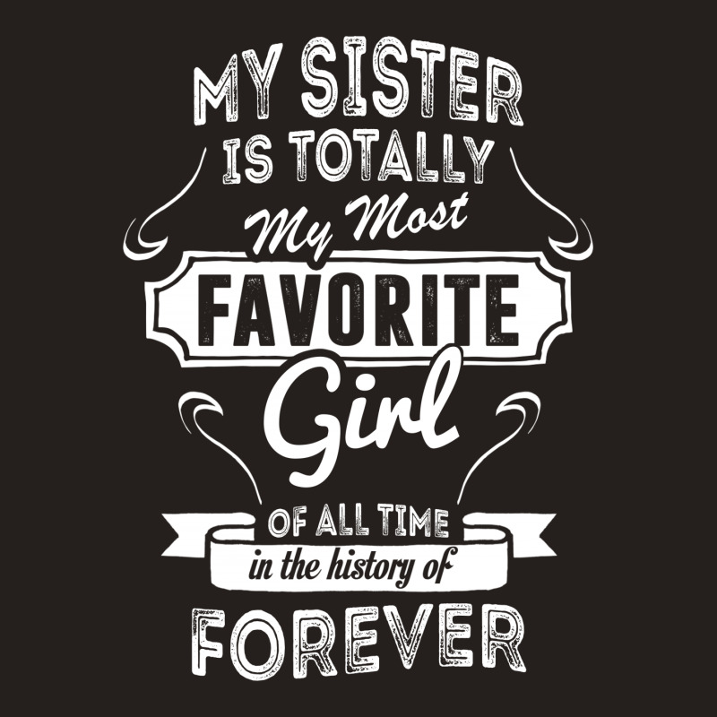 My Sister Is Totally My Most Favorite Girl Tank Top | Artistshot