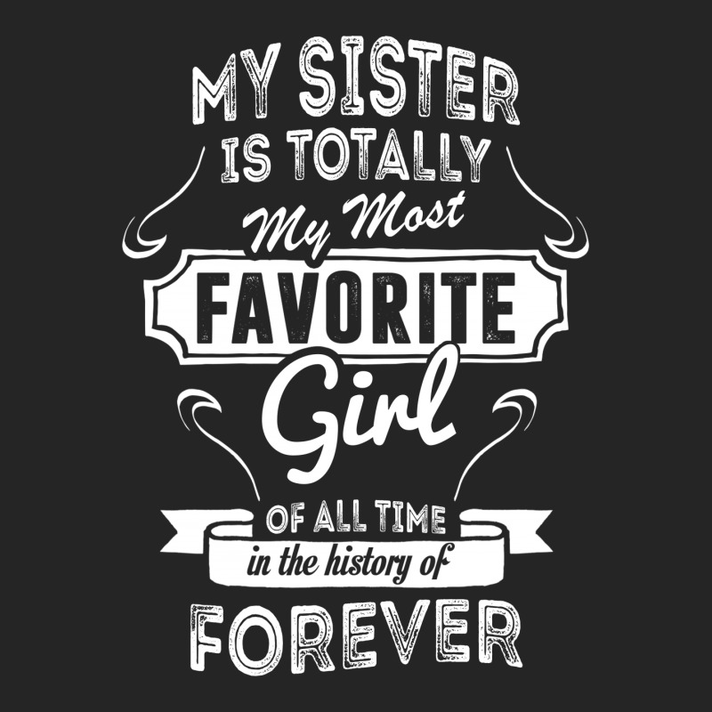 My Sister Is Totally My Most Favorite Girl Unisex Hoodie | Artistshot