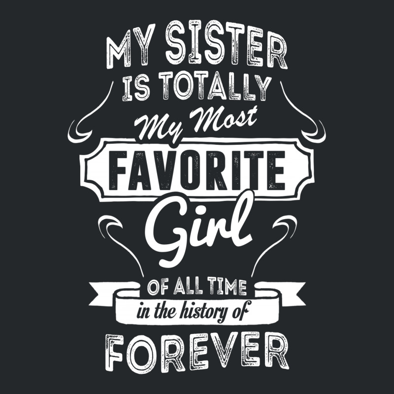 My Sister Is Totally My Most Favorite Girl Crewneck Sweatshirt | Artistshot