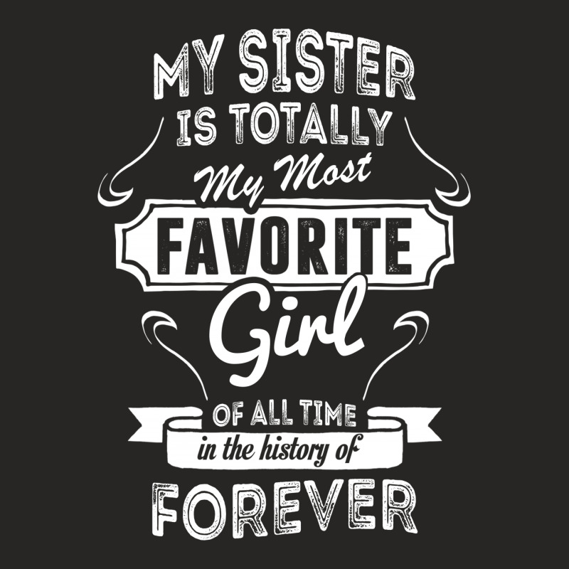 My Sister Is Totally My Most Favorite Girl Ladies Fitted T-Shirt by tshiart | Artistshot