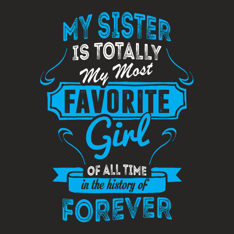 My Sister Is Totally My Most Favorite Girl Ladies Fitted T-Shirt by tshiart | Artistshot