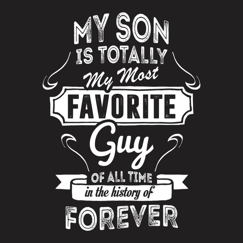 My Son Is Totally My Most Favorite Guy T-shirt | Artistshot