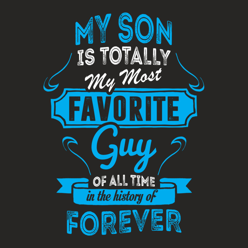 My Son Is Totally My Most Favorite Guy Ladies Fitted T-Shirt by tshiart | Artistshot