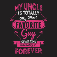 My Uncle Is Totally My Most Favorite Guy T-shirt | Artistshot