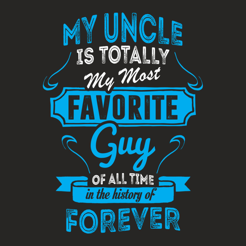 My Uncle Is Totally My Most Favorite Guy Ladies Fitted T-Shirt by tshiart | Artistshot