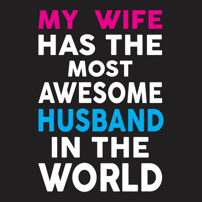 My Wife Has The Most Awesome Husband In The World T-shirt | Artistshot