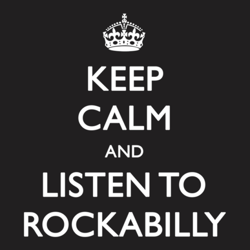 Keep Calm And Listen To Rockabilly T-shirt | Artistshot