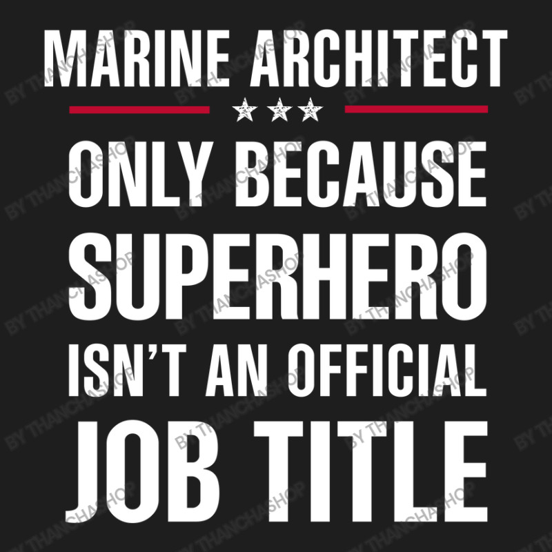 Gift For Superhero Marine Architect Classic T-shirt by thanchashop | Artistshot