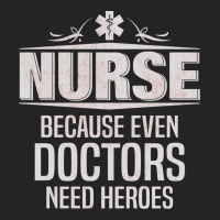 Nurse Because Even Doctors Need Heroes 3/4 Sleeve Shirt | Artistshot