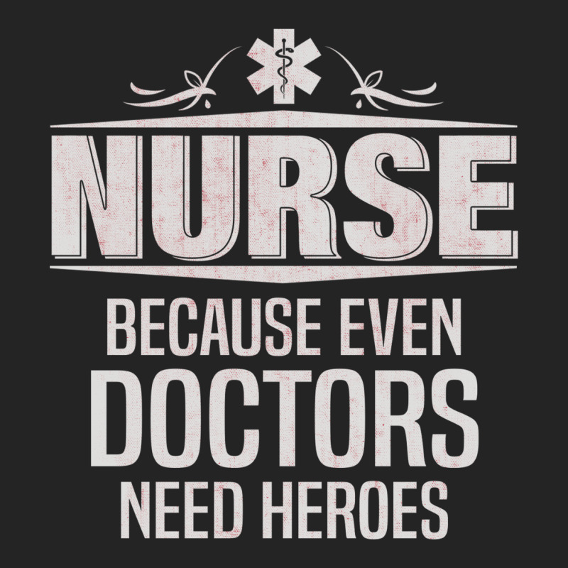 Nurse Because Even Doctors Need Heroes 3/4 Sleeve Shirt | Artistshot