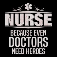 Nurse Because Even Doctors Need Heroes Zipper Hoodie | Artistshot