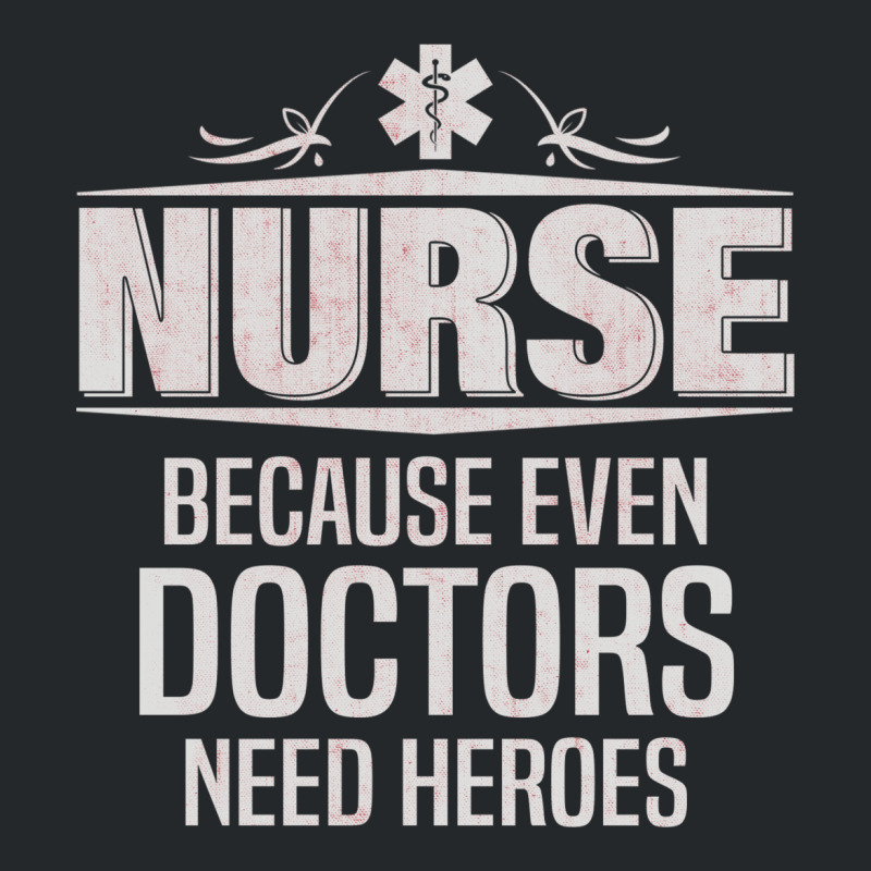 Nurse Because Even Doctors Need Heroes Crewneck Sweatshirt | Artistshot