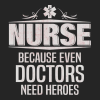 Nurse Because Even Doctors Need Heroes Unisex Hoodie | Artistshot