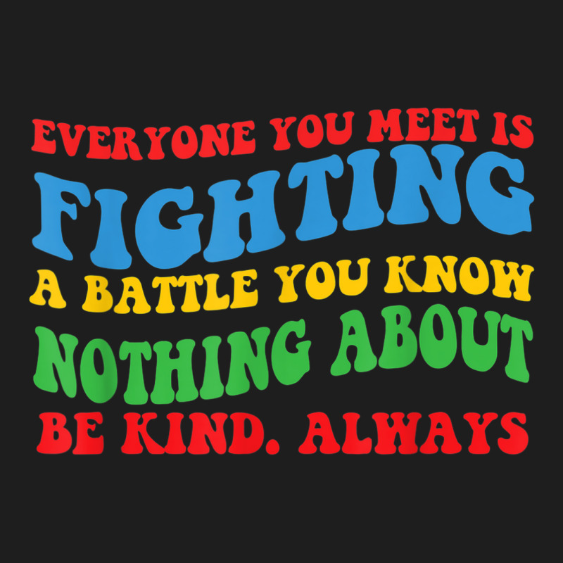 'everyone You Meet' Motivational For Hidden Disabilities Classic T-shirt by Queens | Artistshot