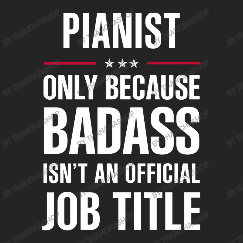 Pianist Because Badass Isn't A Job Title Cool Gift 3/4 Sleeve Shirt | Artistshot