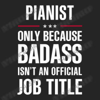 Pianist Because Badass Isn't A Job Title Cool Gift Unisex Hoodie | Artistshot