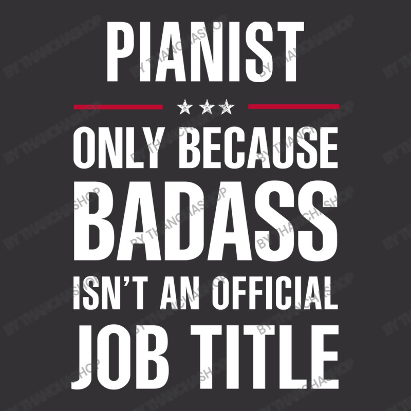 Pianist Because Badass Isn't A Job Title Cool Gift Vintage Hoodie | Artistshot