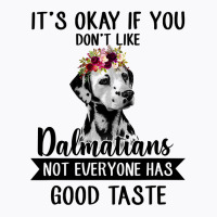 Dalmatian Dog If You Dont Like Dalmatians Funny Dalmatian Lover 82 Dog T-shirt | Artistshot