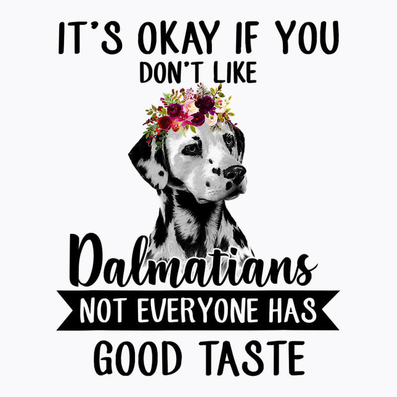 Dalmatian Dog If You Dont Like Dalmatians Funny Dalmatian Lover 82 Dog T-Shirt by coolquirrell | Artistshot