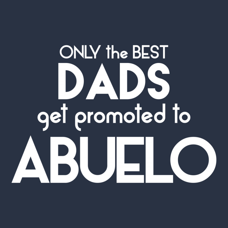 Only The Best Dads Get Promoted To Abuelo T-shirt | Artistshot